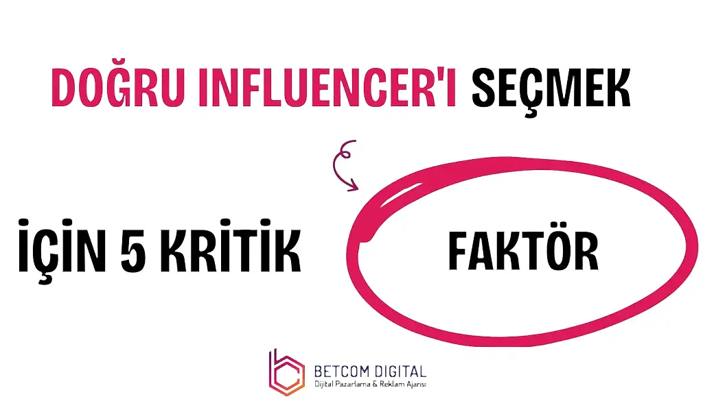 Doğru Influencer’ı Seçmek İçin 5 Kritik Faktör
