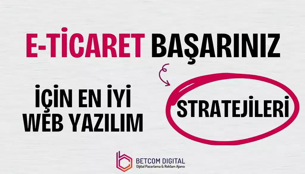 Web Yazılım E-ticaret Başarınız İçin En İyi Stratejileri