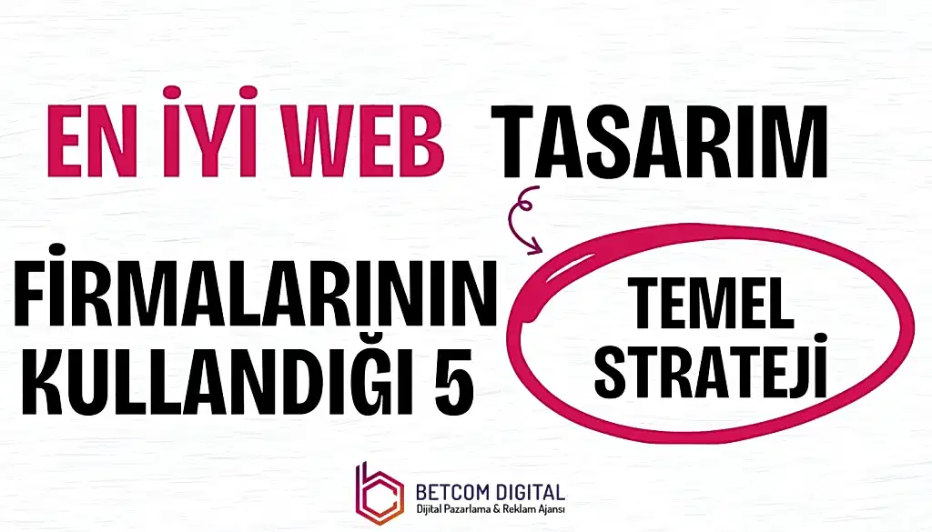 En İyi Web Tasarım Firmalarının Kullandığı 5 Temel Strateji