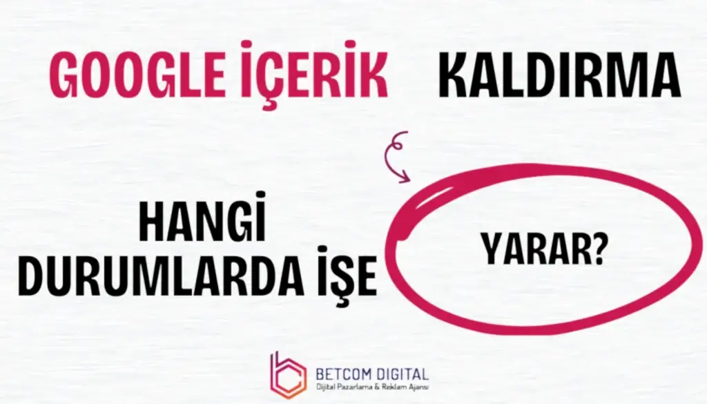 Google İçerik Kaldırma Hangi Durumlarda İşe Yarar?