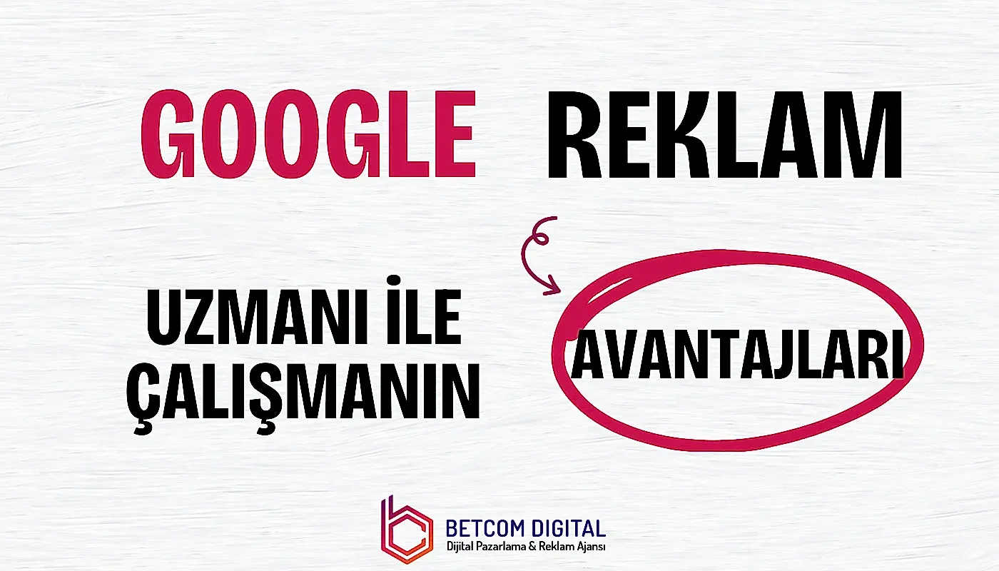 Google Reklam Uzmanı ile Çalışmanın Avantajları 1 Google Reklam Uzmanı ile Çalışmanın Avantajları