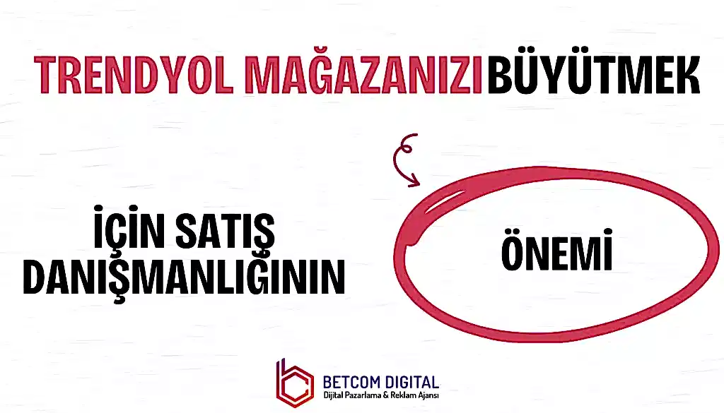 Trendyol Mağazanızı Büyütmek İçin Satış Danışmanlığının Önemi