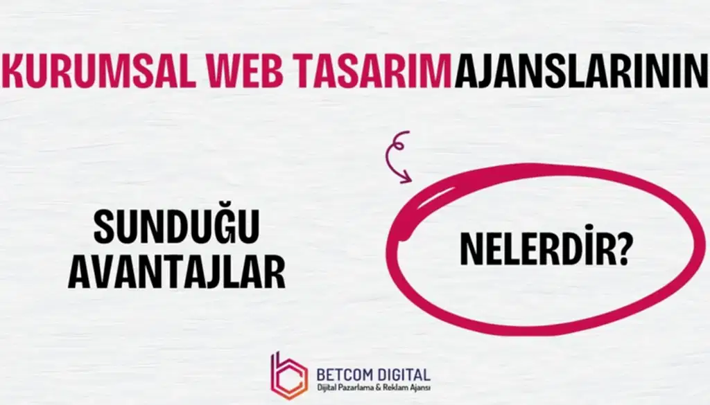 Kurumsal Web Tasarım Ajanslarının Sunduğu Avantajlar Nelerdir?