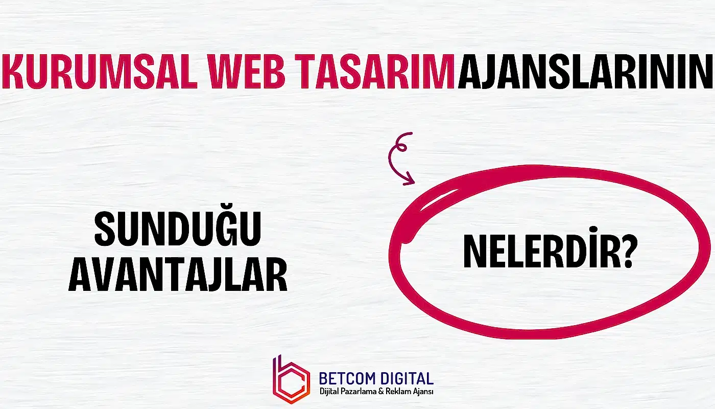 Kurumsal Web Tasarım Ajanslarının Sunduğu Avantajlar Nelerdir? 1 Kurumsal Web Tasarım Ajanslarının Sunduğu Avantajlar Nelerdir?