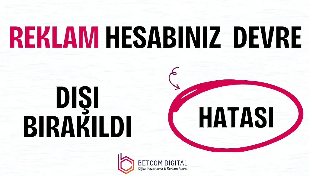 Reklam Hesabınız Devre Dışı Bırakıldı Hatası
