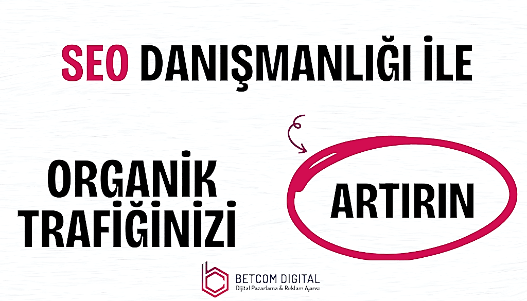 SEO Danışmanlığı ile Organik Trafiğinizi Artırın