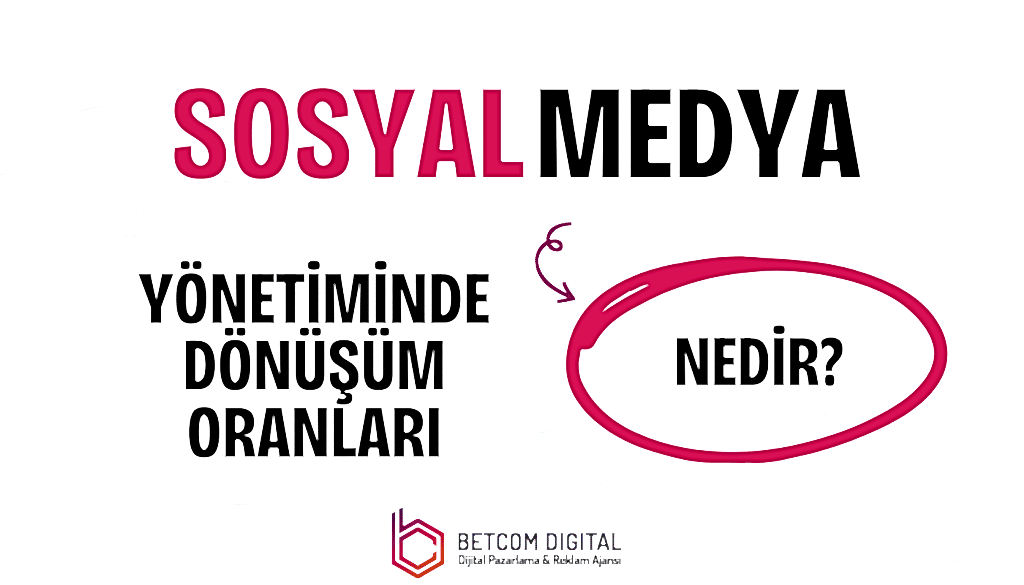 Sosyal Medya Yönetiminde Dönüşüm Oranları Nedir?