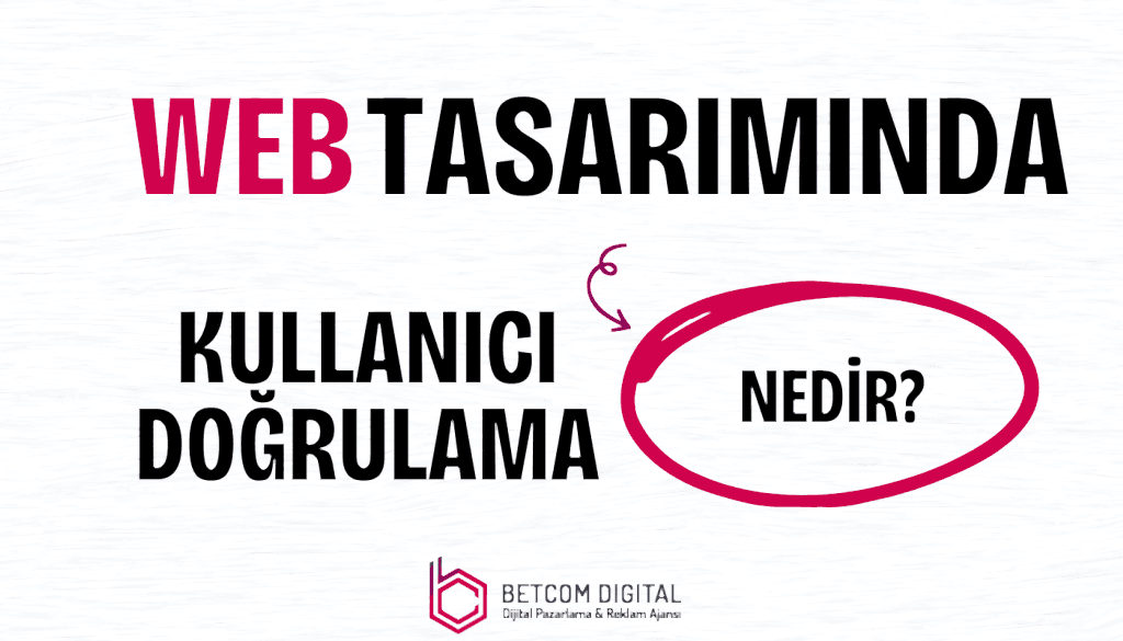 Web Tasarımında Kullanıcı Doğrulama Nedir?